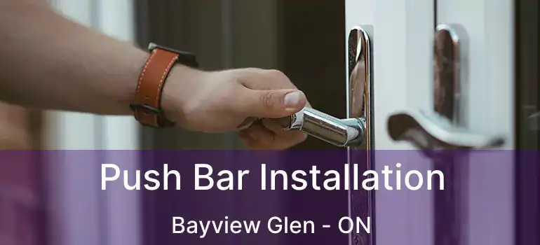 Push Bar Installation Bayview Glen - ON