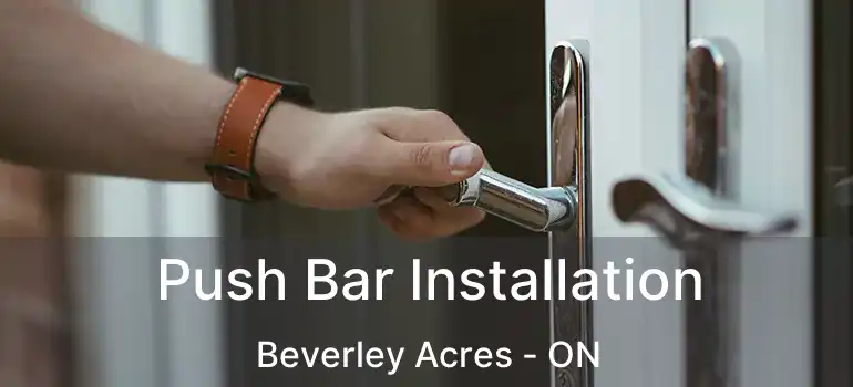  Push Bar Installation Beverley Acres - ON