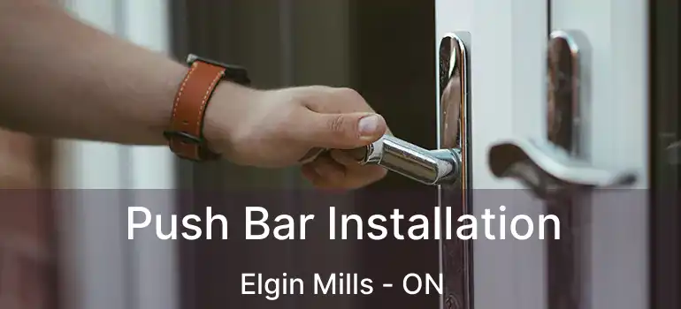  Push Bar Installation Elgin Mills - ON