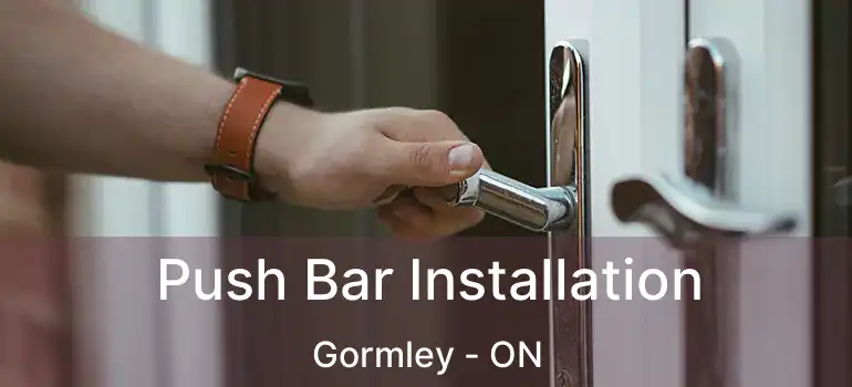 Push Bar Installation Gormley - ON