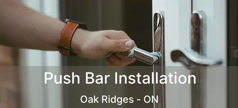  Push Bar Installation Oak Ridges - ON