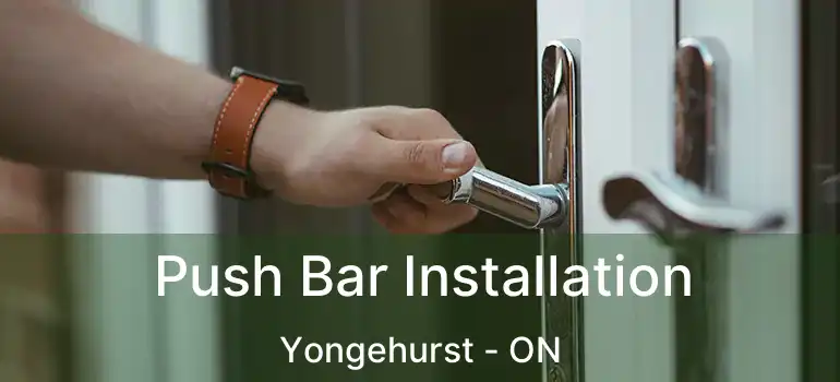  Push Bar Installation Yongehurst - ON