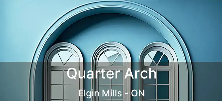  Quarter Arch Elgin Mills - ON