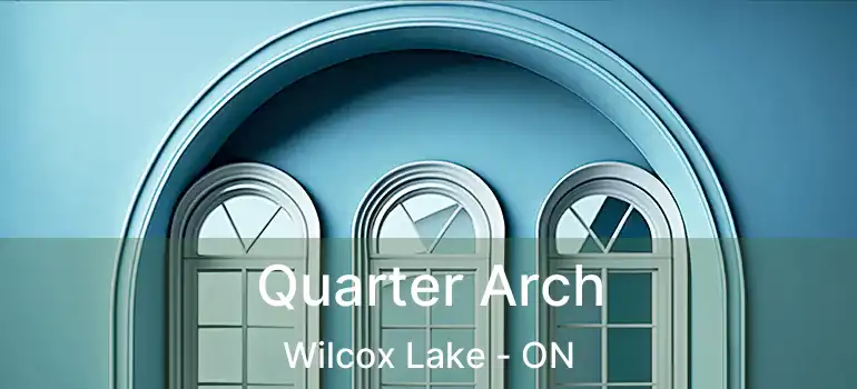  Quarter Arch Wilcox Lake - ON
