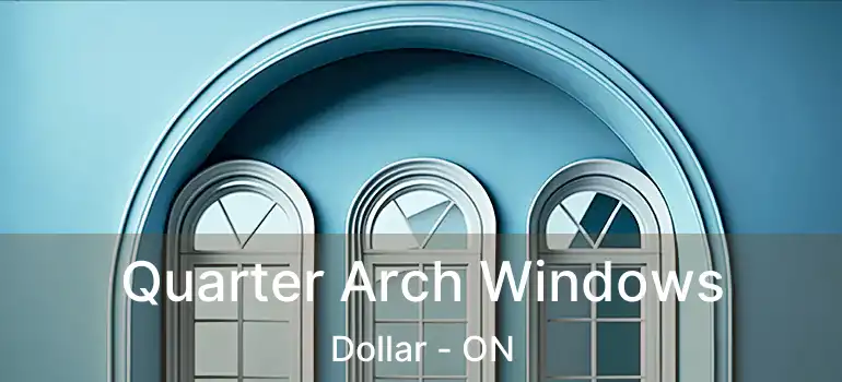  Quarter Arch Windows Dollar - ON