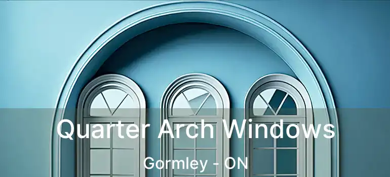  Quarter Arch Windows Gormley - ON