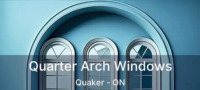  Quarter Arch Windows Quaker - ON