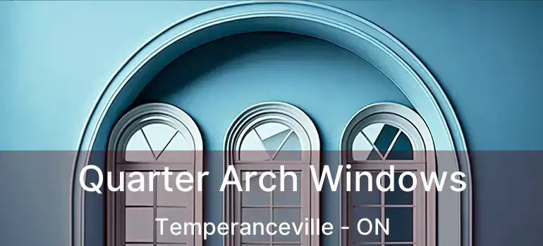  Quarter Arch Windows Temperanceville - ON