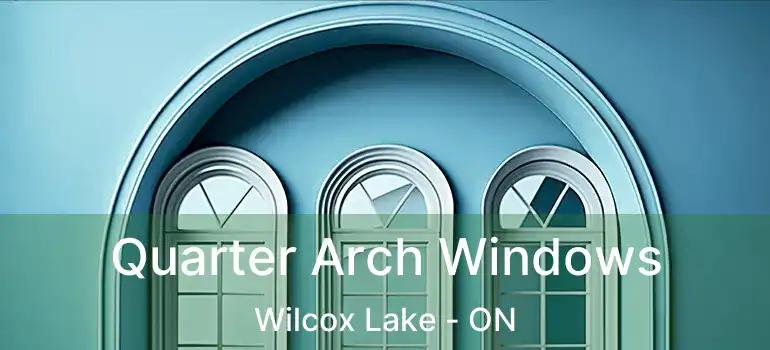  Quarter Arch Windows Wilcox Lake - ON
