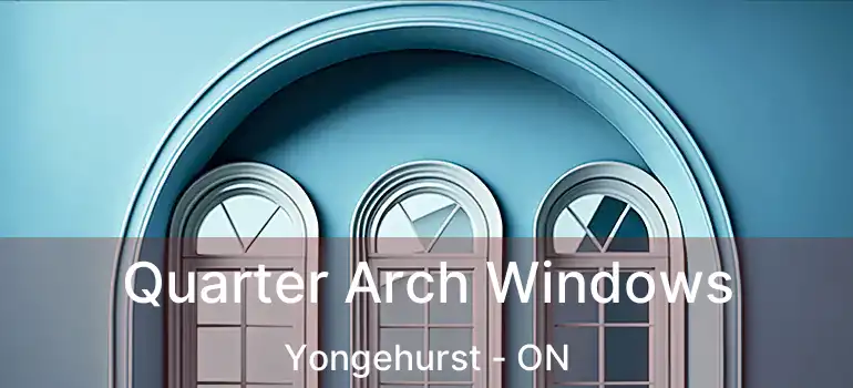  Quarter Arch Windows Yongehurst - ON