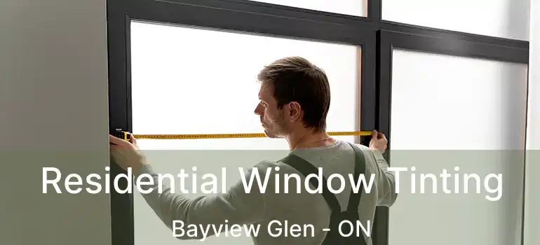  Residential Window Tinting Bayview Glen - ON