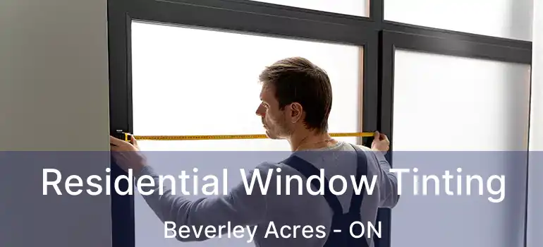 Residential Window Tinting Beverley Acres - ON