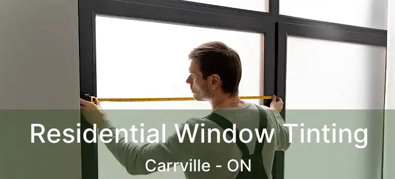  Residential Window Tinting Carrville - ON