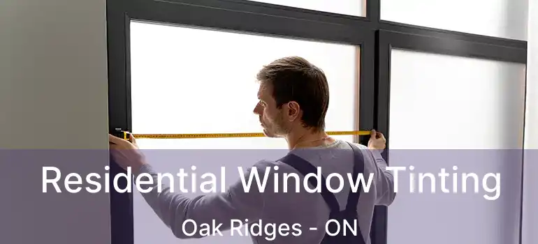  Residential Window Tinting Oak Ridges - ON