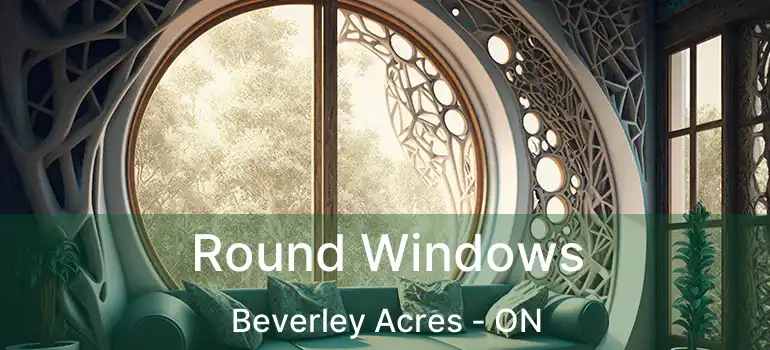  Round Windows Beverley Acres - ON
