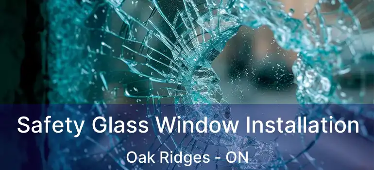  Safety Glass Window Installation Oak Ridges - ON