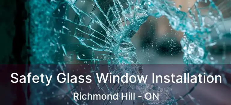  Safety Glass Window Installation Richmond Hill - ON