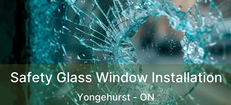  Safety Glass Window Installation Yongehurst - ON