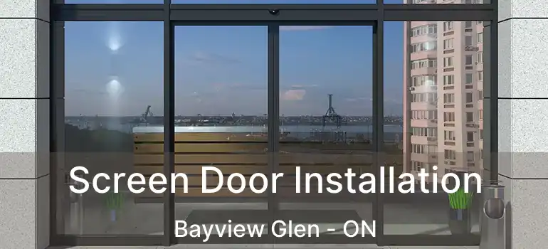  Screen Door Installation Bayview Glen - ON