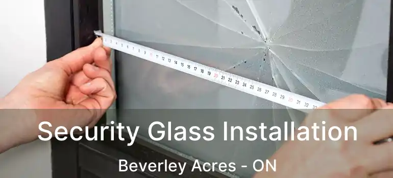  Security Glass Installation Beverley Acres - ON