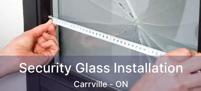  Security Glass Installation Carrville - ON