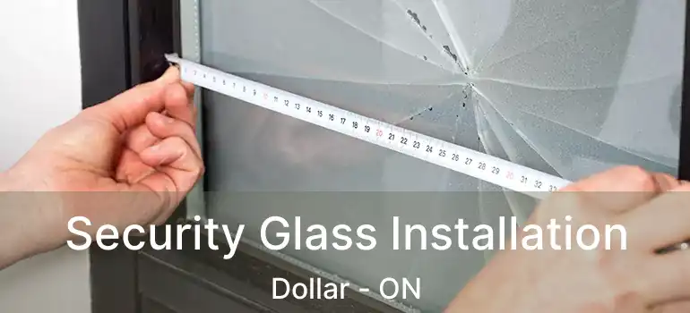  Security Glass Installation Dollar - ON