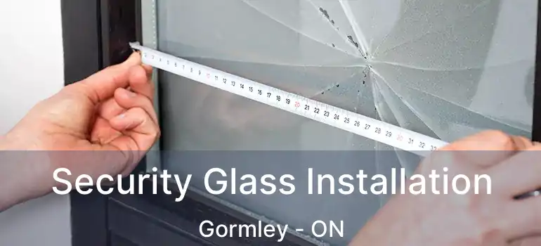  Security Glass Installation Gormley - ON