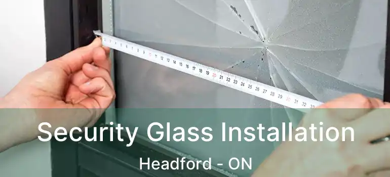  Security Glass Installation Headford - ON