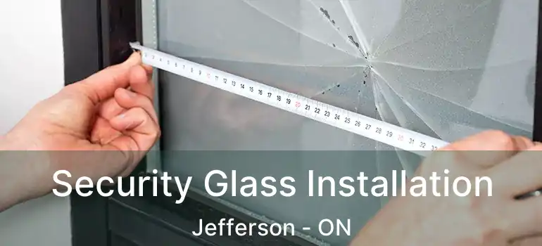  Security Glass Installation Jefferson - ON