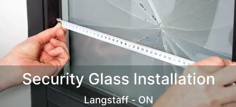  Security Glass Installation Langstaff - ON