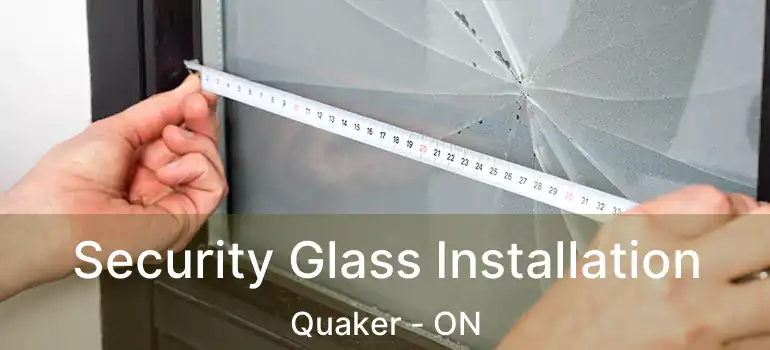 Security Glass Installation Quaker - ON