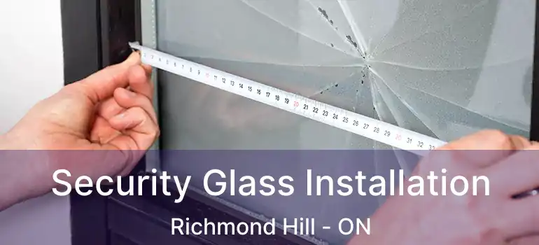  Security Glass Installation Richmond Hill - ON