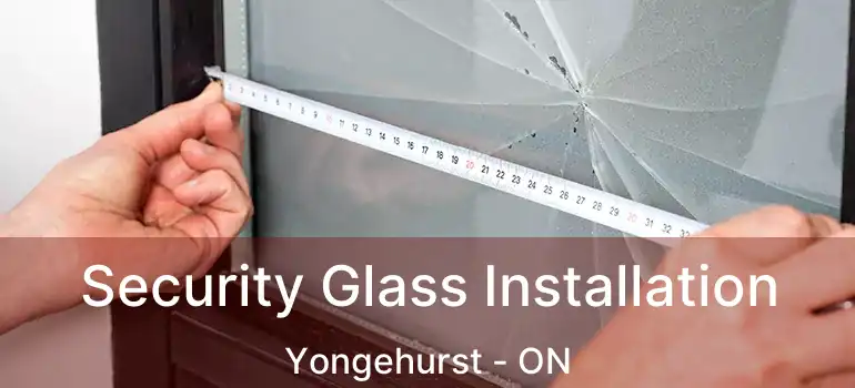  Security Glass Installation Yongehurst - ON