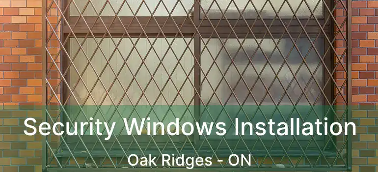  Security Windows Installation Oak Ridges - ON