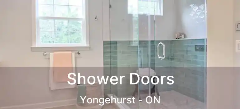  Shower Doors Yongehurst - ON