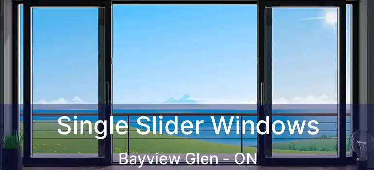  Single Slider Windows Bayview Glen - ON