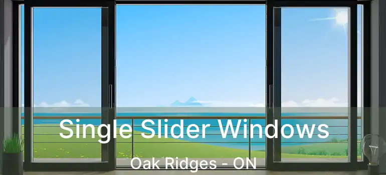  Single Slider Windows Oak Ridges - ON