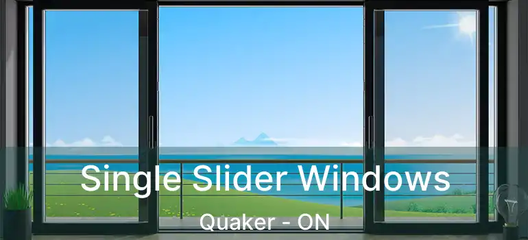  Single Slider Windows Quaker - ON
