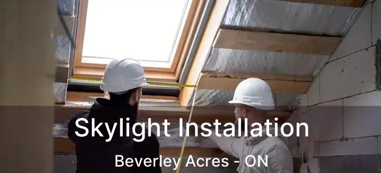  Skylight Installation Beverley Acres - ON