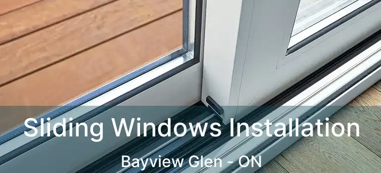  Sliding Windows Installation Bayview Glen - ON