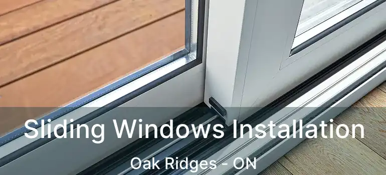  Sliding Windows Installation Oak Ridges - ON