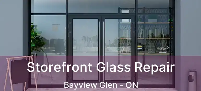  Storefront Glass Repair Bayview Glen - ON