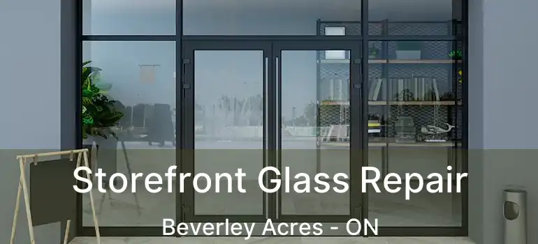  Storefront Glass Repair Beverley Acres - ON