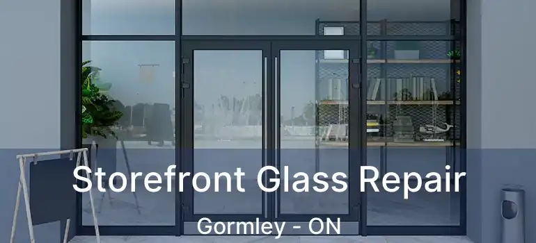  Storefront Glass Repair Gormley - ON