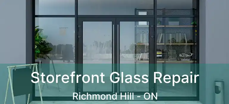  Storefront Glass Repair Richmond Hill - ON