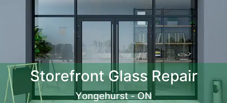  Storefront Glass Repair Yongehurst - ON