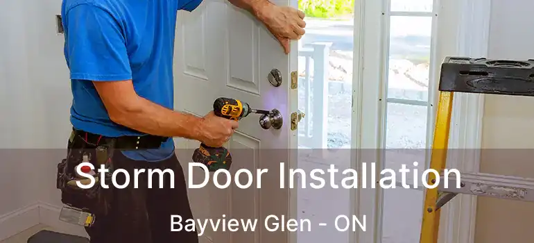  Storm Door Installation Bayview Glen - ON