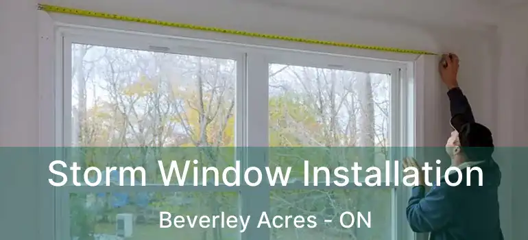  Storm Window Installation Beverley Acres - ON