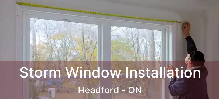  Storm Window Installation Headford - ON