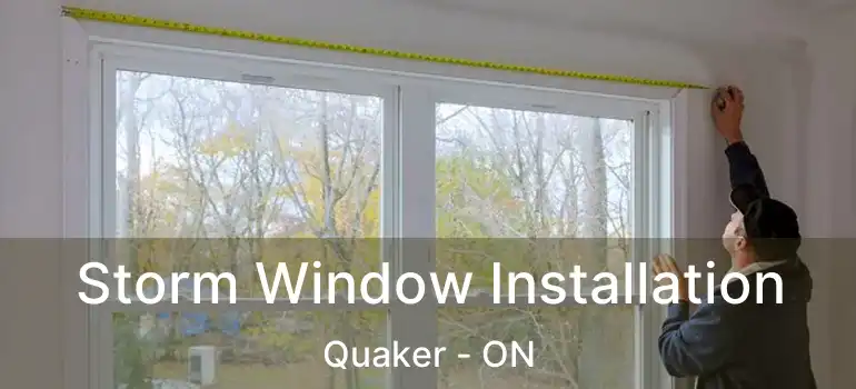  Storm Window Installation Quaker - ON